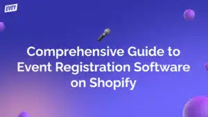 A Comprehensive Guide to Event Registration Software on Shopify